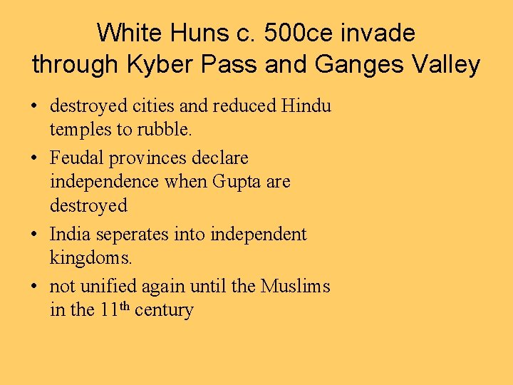 White Huns c. 500 ce invade through Kyber Pass and Ganges Valley • destroyed