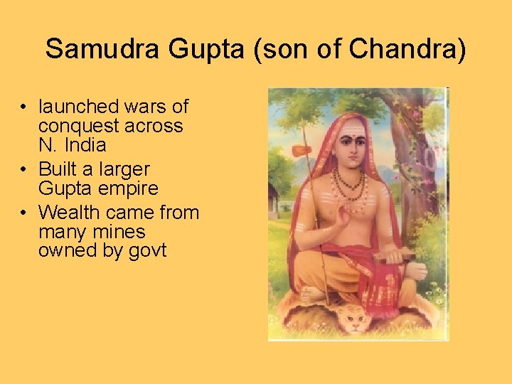 Samudra Gupta (son of Chandra) • launched wars of conquest across N. India •