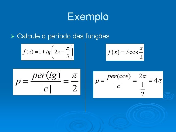 Exemplo Ø Calcule o período das funções 