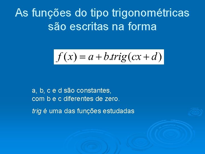 As funções do tipo trigonométricas são escritas na forma a, b, c e d