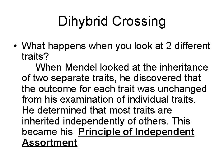 Dihybrid Crossing • What happens when you look at 2 different traits? When Mendel