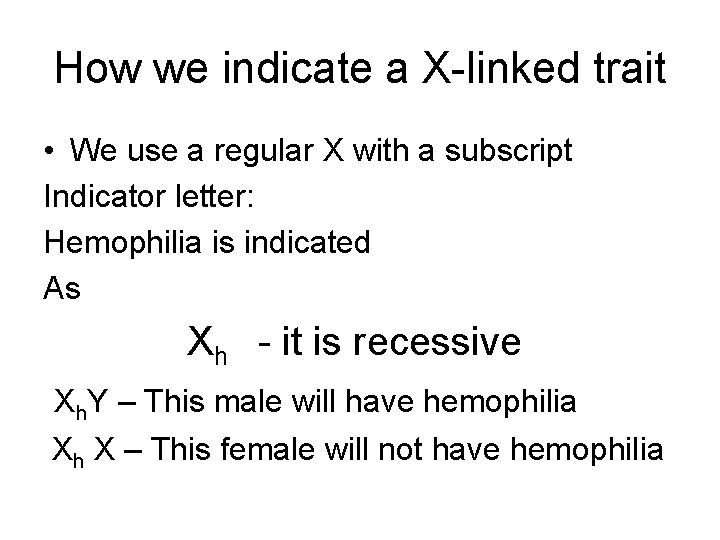 How we indicate a X-linked trait • We use a regular X with a