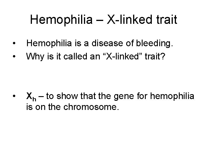 Hemophilia – X-linked trait • • Hemophilia is a disease of bleeding. Why is