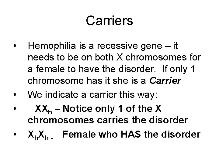 Carriers • • Hemophilia is a recessive gene – it needs to be on