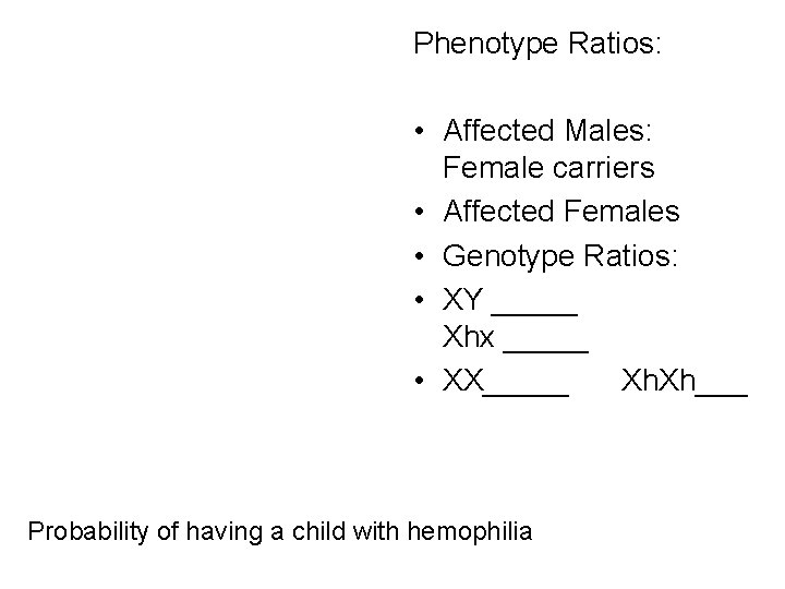 Phenotype Ratios: • Affected Males: Female carriers • Affected Females • Genotype Ratios: •