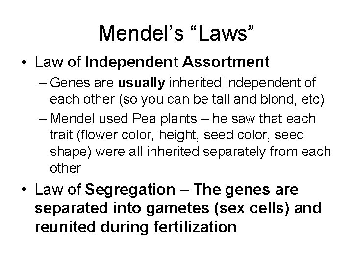 Mendel’s “Laws” • Law of Independent Assortment – Genes are usually inherited independent of