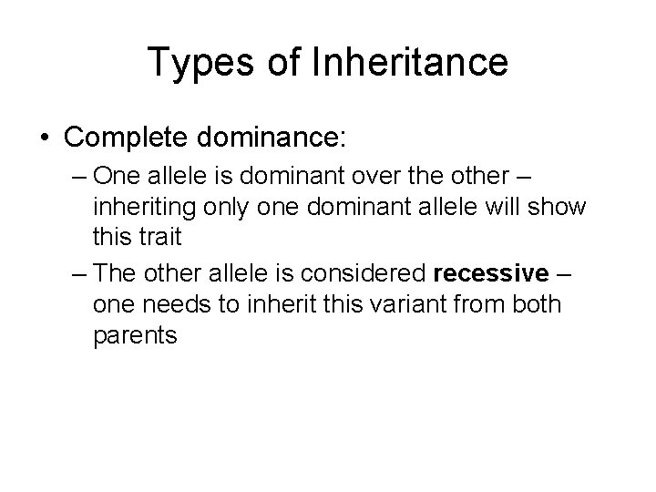 Types of Inheritance • Complete dominance: – One allele is dominant over the other