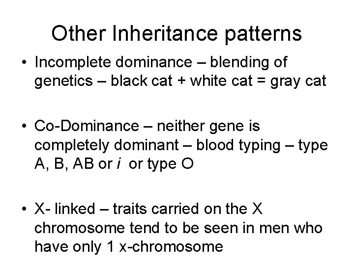 Other Inheritance patterns • Incomplete dominance – blending of genetics – black cat +