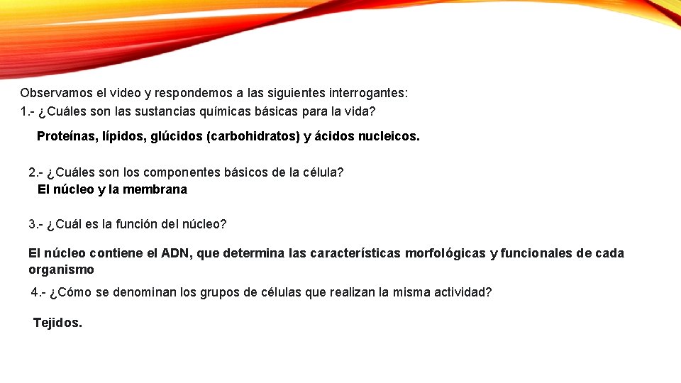 Observamos el video y respondemos a las siguientes interrogantes: 1. - ¿Cuáles son las