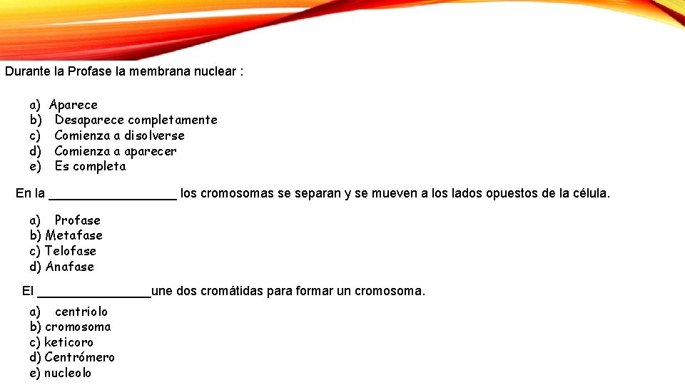 Durante la Profase la membrana nuclear : a) b) c) d) e) Aparece Desaparece