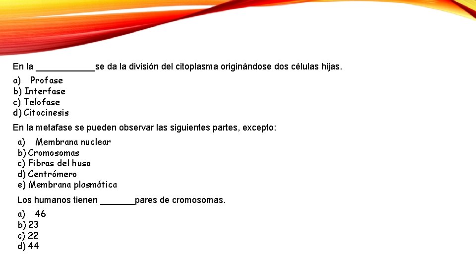 En la ______se da la división del citoplasma originándose dos células hijas. a) Profase