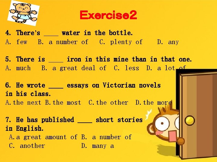 Ｅｘｅｒｃｉｓｅ２ 4. There’s ＿＿ water in the bottle. A. few B. a number of