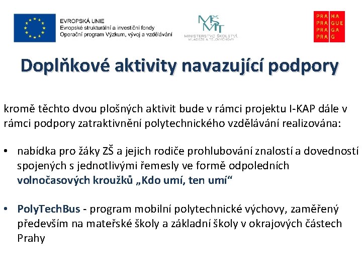 Doplňkové aktivity navazující podpory kromě těchto dvou plošných aktivit bude v rámci projektu I-KAP