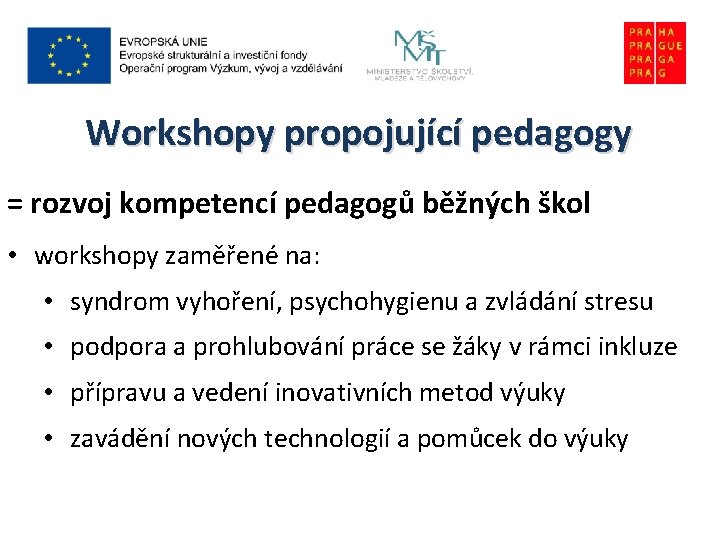 Workshopy propojující pedagogy = rozvoj kompetencí pedagogů běžných škol • workshopy zaměřené na: •