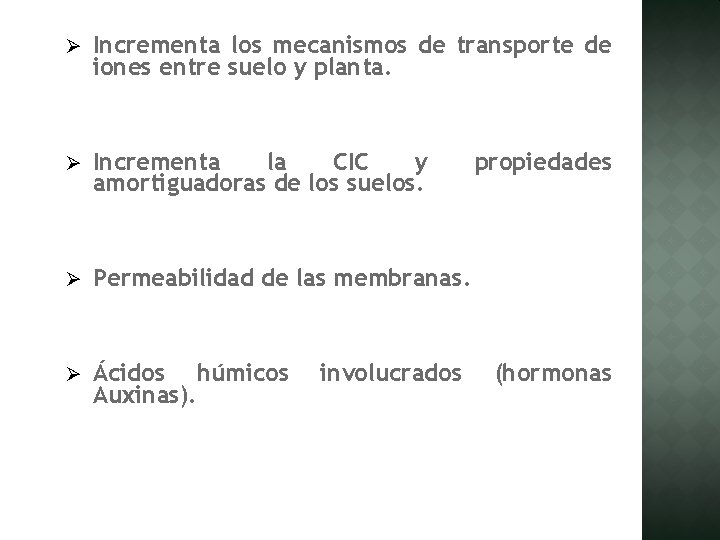 Ø Incrementa los mecanismos de transporte de iones entre suelo y planta. Ø Incrementa