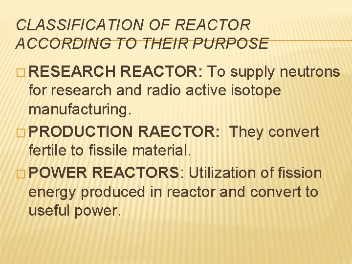 CLASSIFICATION OF REACTOR ACCORDING TO THEIR PURPOSE � RESEARCH REACTOR: To supply neutrons for