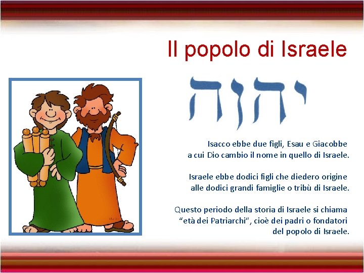 Il popolo di Israele Isacco ebbe due figli, Esau e Giacobbe a cui Dio