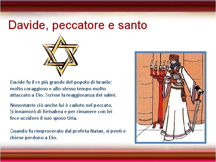 Davide, peccatore e santo Davide fu il re più grande del popolo di Israele;