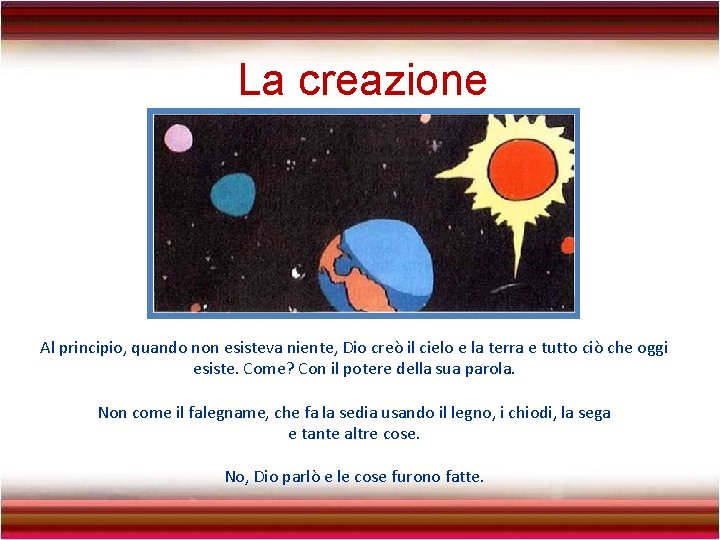 La creazione Al principio, quando non esisteva niente, Dio creò il cielo e la