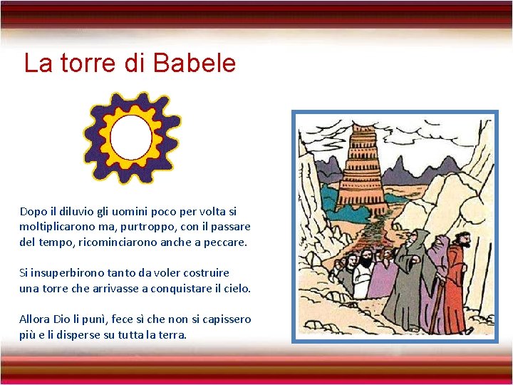 La torre di Babele Dopo il diluvio gli uomini poco per volta si moltiplicarono