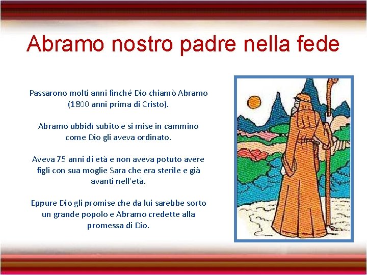 Abramo nostro padre nella fede Passarono molti anni finché Dio chiamò Abramo (1800 anni