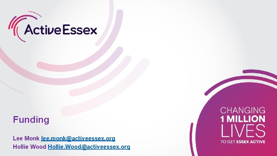 Funding Lee Monk lee. monk@activeessex. org Hollie Wood Hollie. Wood@activeessex. org 