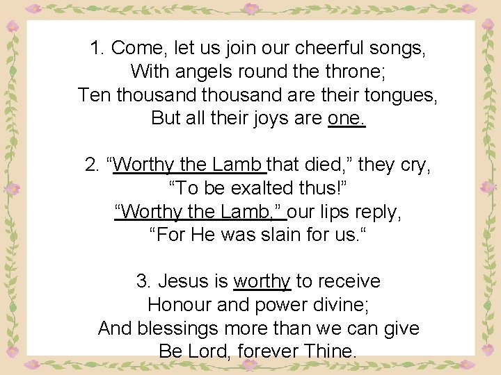 1. Come, let us join our cheerful songs, With angels round the throne; Ten