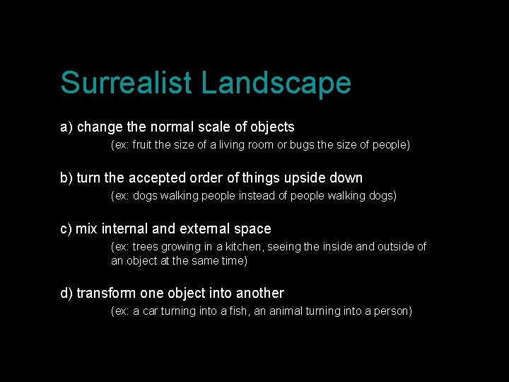 Surrealist Landscape a) change the normal scale of objects (ex: fruit the size of