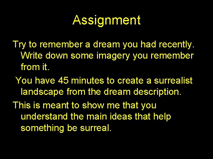 Assignment Try to remember a dream you had recently. Write down some imagery you