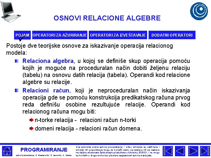 OSNOVI RELACIONE ALGEBRE POJAM OPERATORI ZA AŽURIRANJE OPERATORI ZA IZVEŠTAVNJE ü DODATNI OPERATORI Postoje