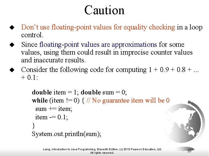 Caution u u u Don’t use floating-point values for equality checking in a loop