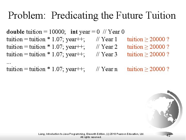 Problem: Predicating the Future Tuition double tuition = 10000; int year = 0 //