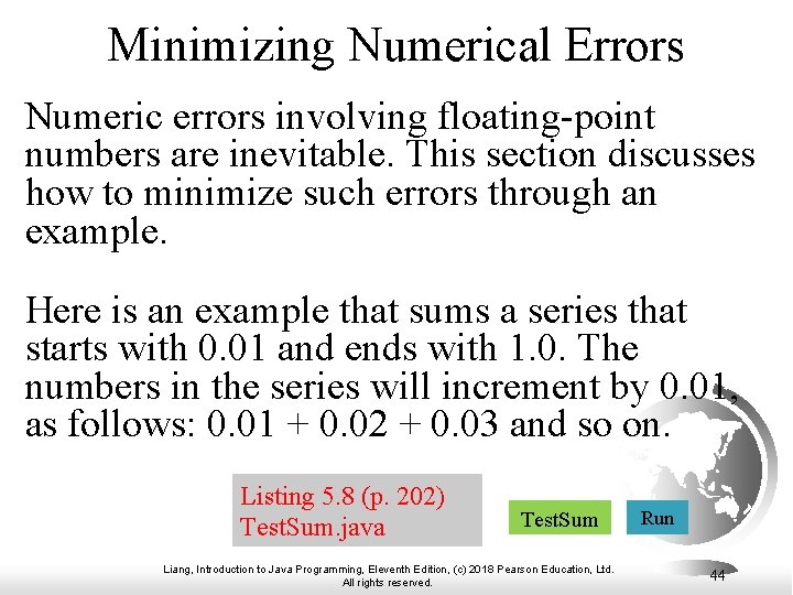 Minimizing Numerical Errors Numeric errors involving floating-point numbers are inevitable. This section discusses how