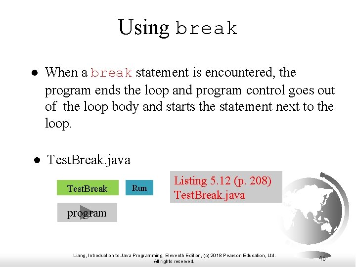Using break l When a break statement is encountered, the program ends the loop