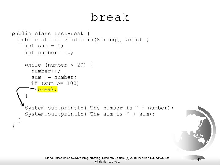 break Liang, Introduction to Java Programming, Eleventh Edition, (c) 2018 Pearson Education, Ltd. All