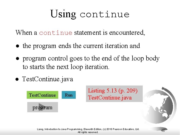 Using continue When a continue statement is encountered, l the program ends the current
