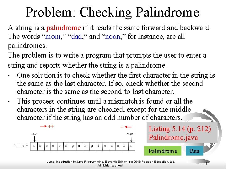 Problem: Checking Palindrome A string is a palindrome if it reads the same forward