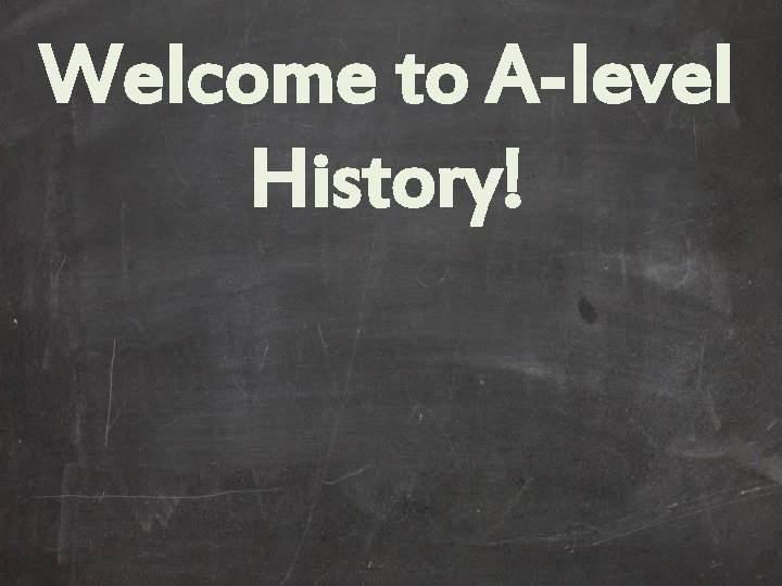Welcome to A-level History! 