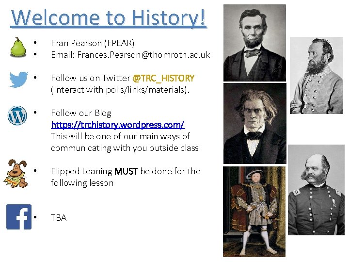 Welcome to History! • • Fran Pearson (FPEAR) Email: Frances. Pearson@thomroth. ac. uk •