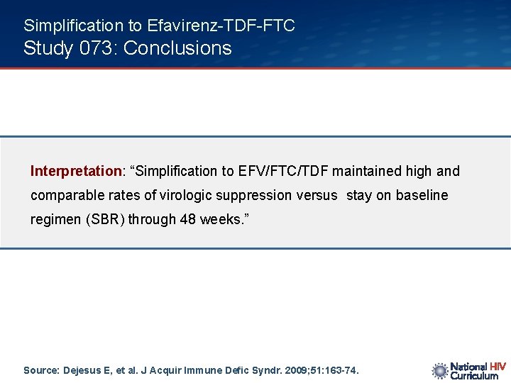 Simplification to Efavirenz-TDF-FTC Study 073: Conclusions Interpretation: “Simplification to EFV/FTC/TDF maintained high and comparable