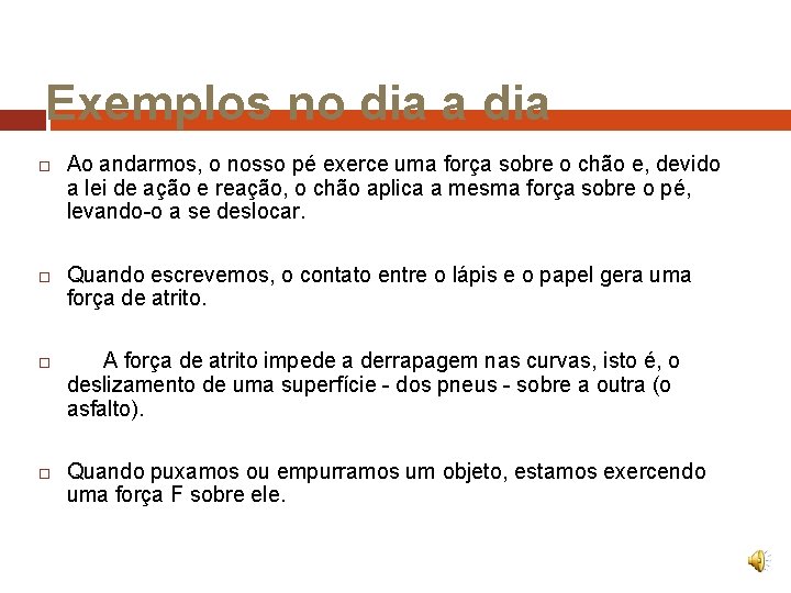 Exemplos no dia a dia Ao andarmos, o nosso pé exerce uma força sobre