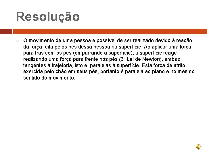 Resolução O movimento de uma pessoa é possível de ser realizado devido à reação