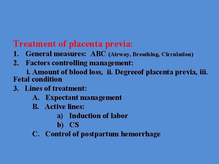 Treatment of placenta previa: 1. General measures: ABC (Airway, Breathing, Circulation) 2. Factors controlling