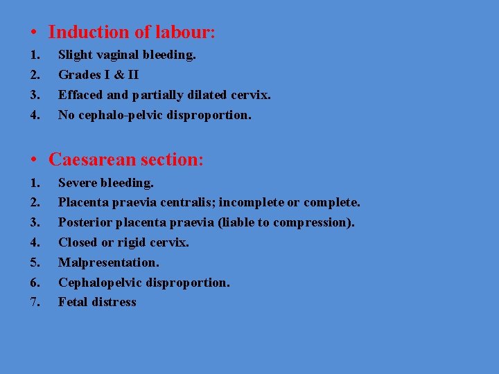  • Induction of labour: 1. 2. 3. 4. Slight vaginal bleeding. Grades I