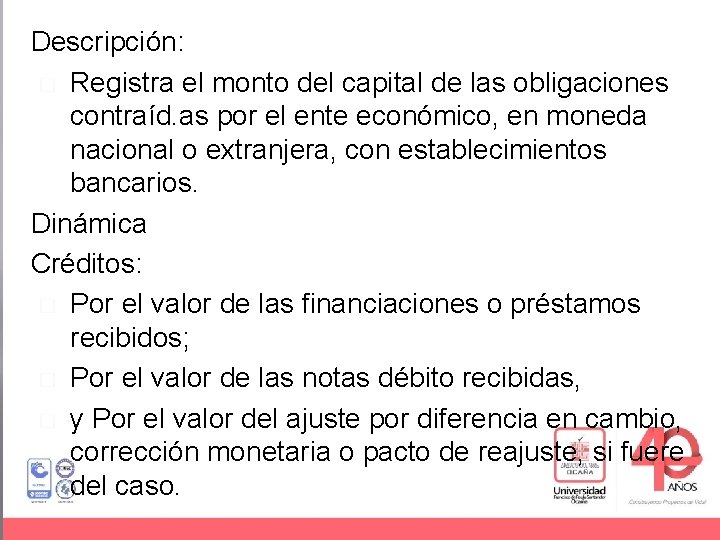 Descripción: � Registra el monto del capital de las obligaciones contraíd. as por el