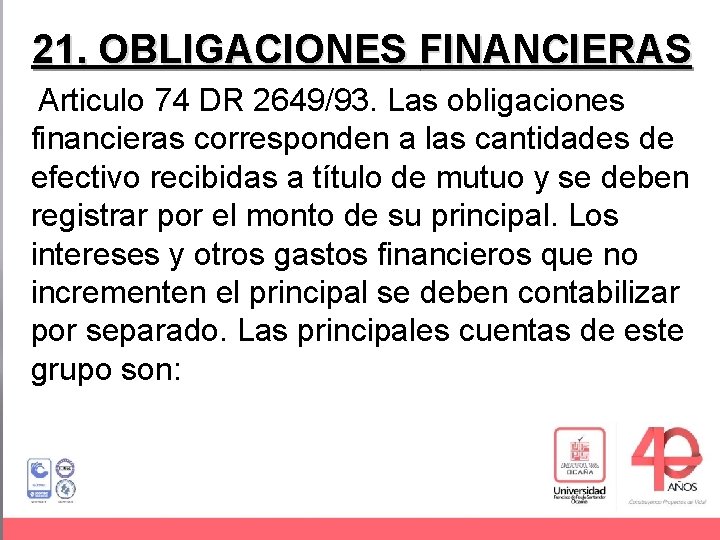 21. OBLIGACIONES FINANCIERAS Articulo 74 DR 2649/93. Las obligaciones financieras corresponden a las cantidades