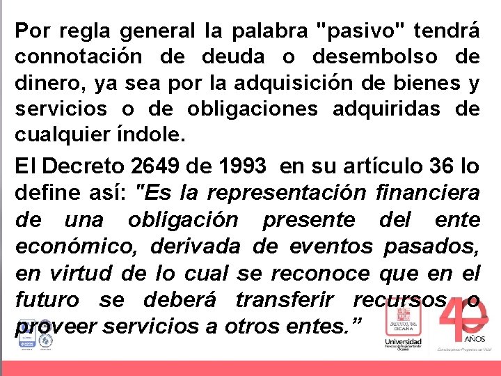 Por regla general la palabra "pasivo" tendrá connotación de deuda o desembolso de dinero,
