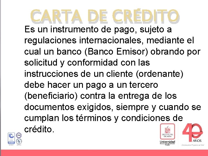 CARTA DE CRÉDITO Es un instrumento de pago, sujeto a regulaciones internacionales, mediante el