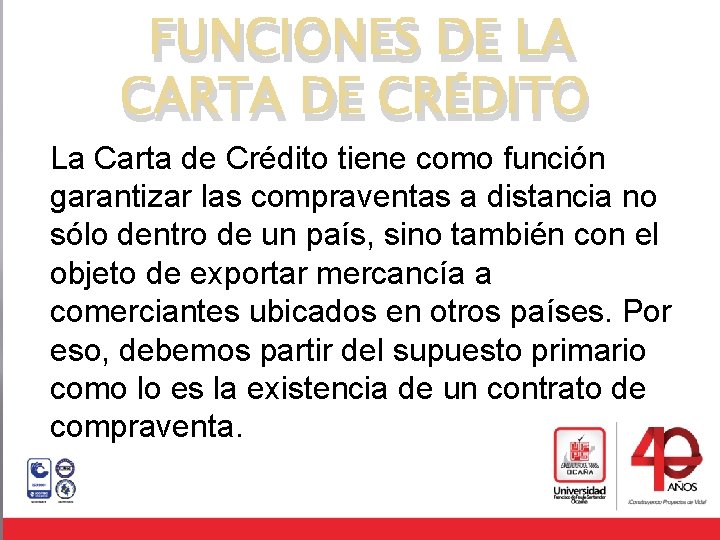 FUNCIONES DE LA CARTA DE CRÉDITO La Carta de Crédito tiene como función garantizar