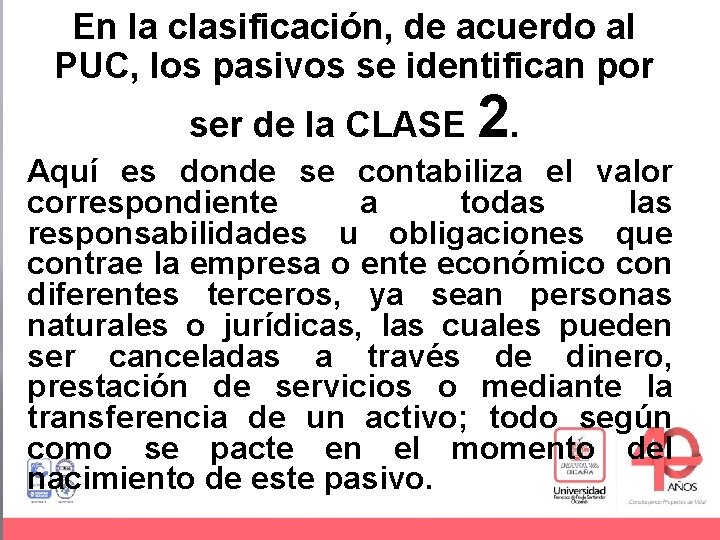 En la clasificación, de acuerdo al PUC, los pasivos se identifican por ser de